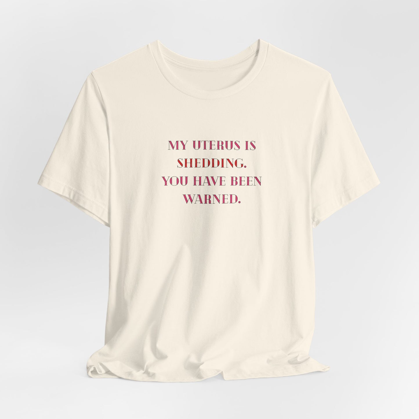 Uterus Floral Tee — "My Uterus is Shedding, You Have Been Warned" Short Sleeve Shirt