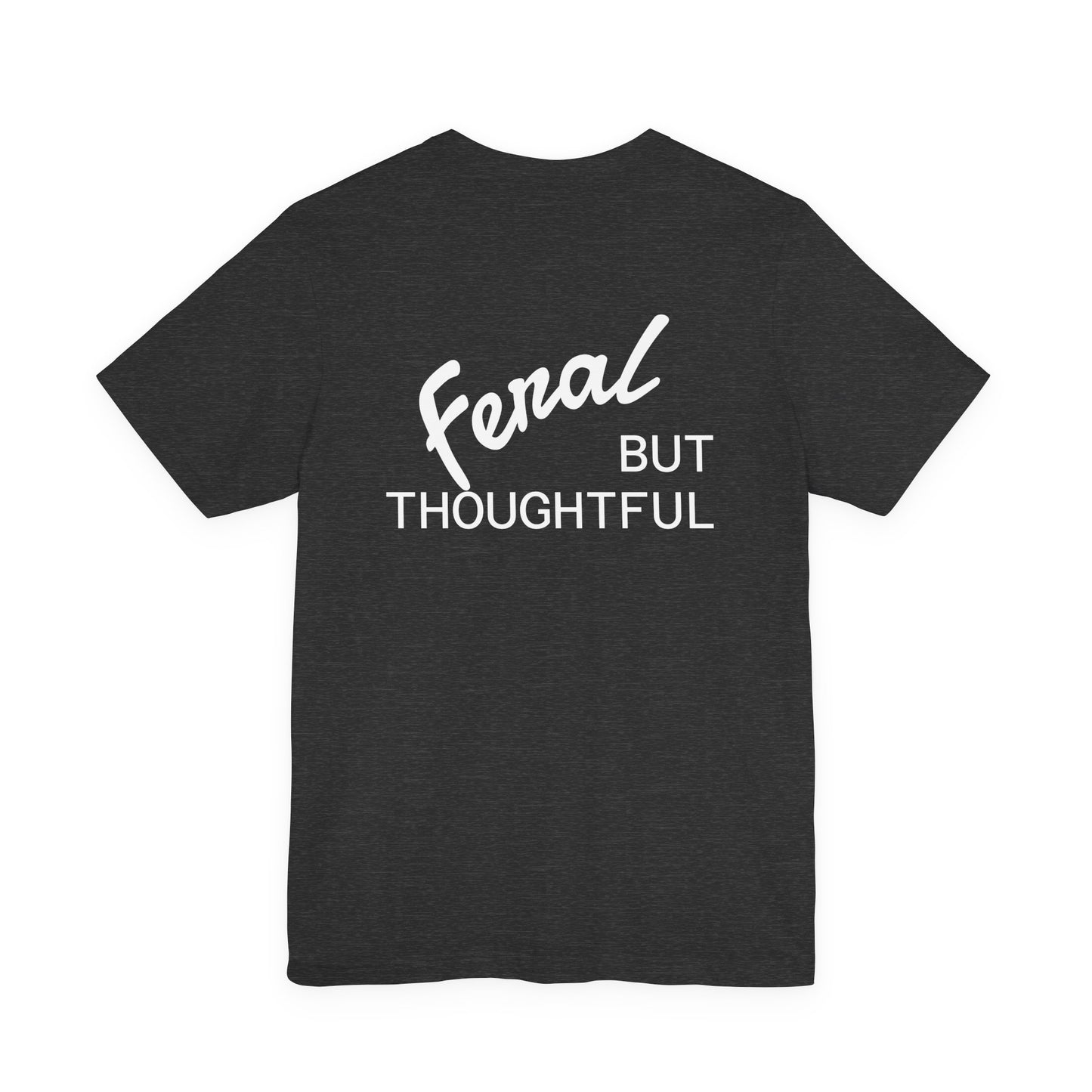 Feral, But Thoughtful Tee