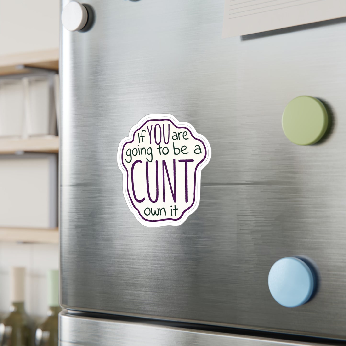 Kiss-Cut Vinyl Sticker — “If You Are Going To Be A CUNT, Own It” Bold Hand-Lettered Decal