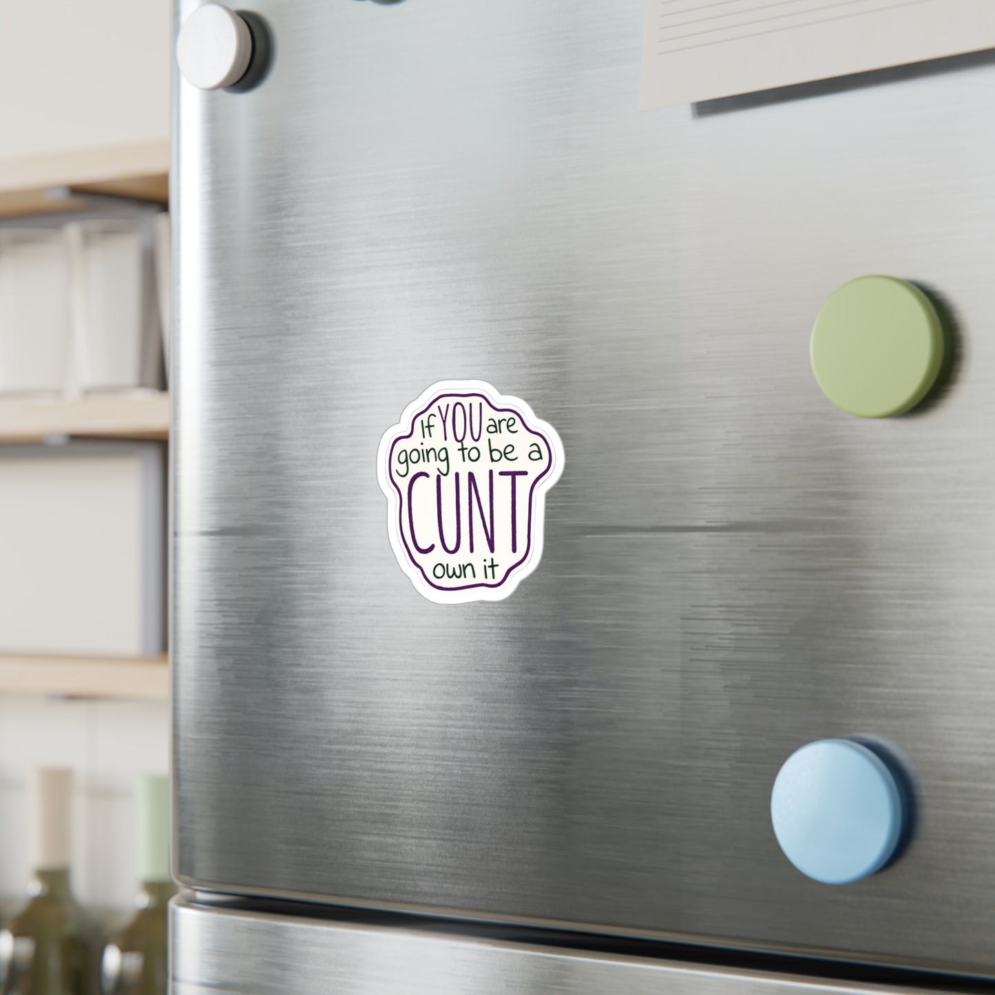 Kiss-Cut Vinyl Sticker — “If You Are Going To Be A CUNT, Own It” Bold Hand-Lettered Decal