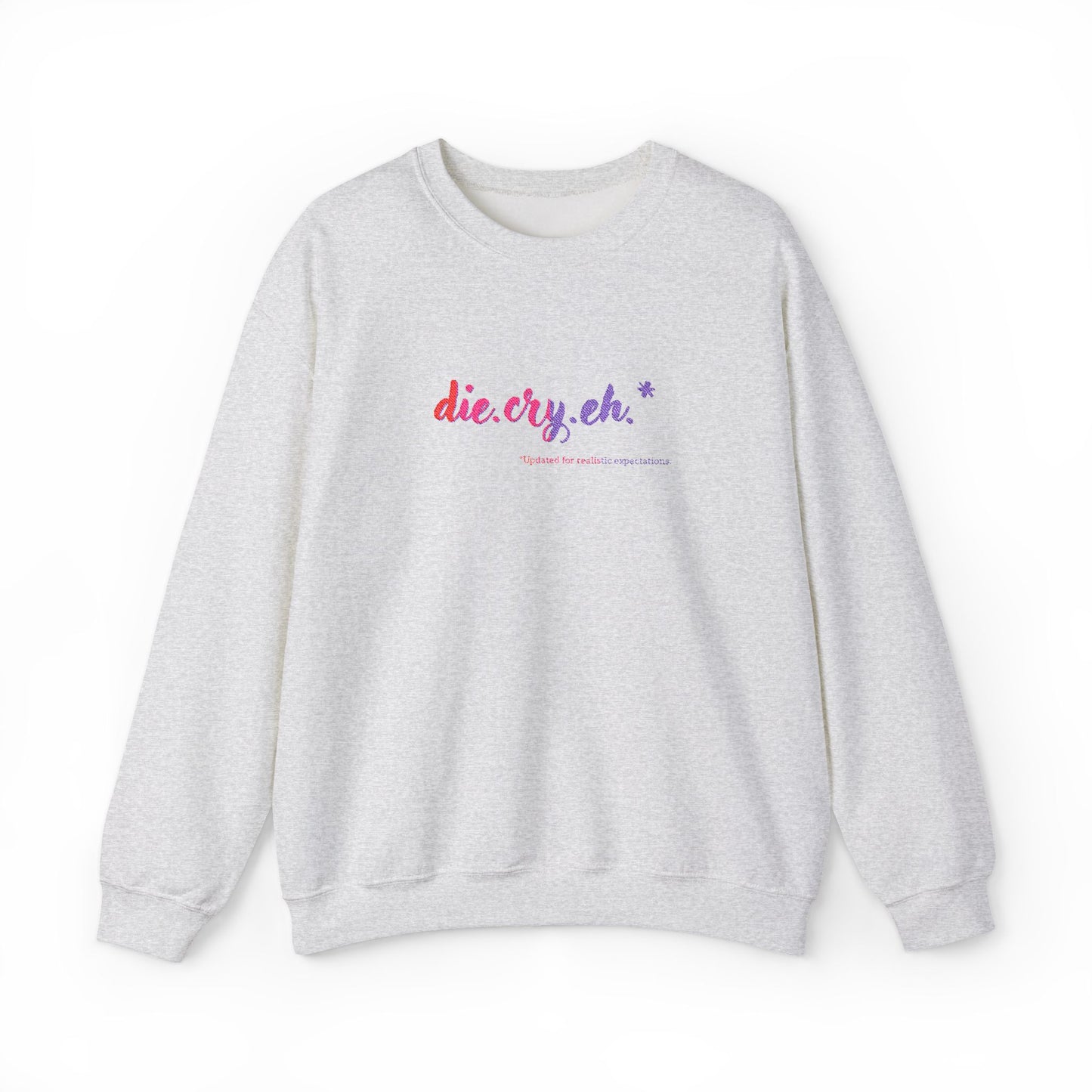 Crewneck Sweatshirt "die.cry.eh." — Playful Rainbow Script Graphic