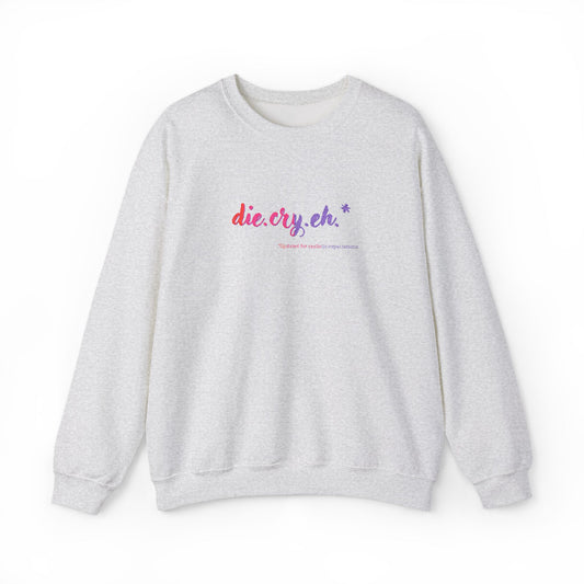 Crewneck Sweatshirt "die.cry.eh." — Playful Rainbow Script Graphic