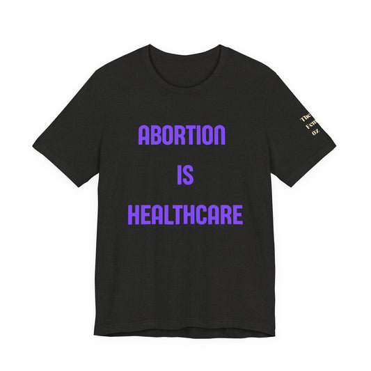 Abortion Is Healthcare Tee — "Always Has Been. Always Will Be." Pro-Choice T-Shirt