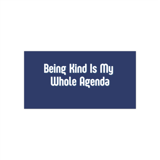 "Being Kind Is My Whole Agenda" Bumper Sticker