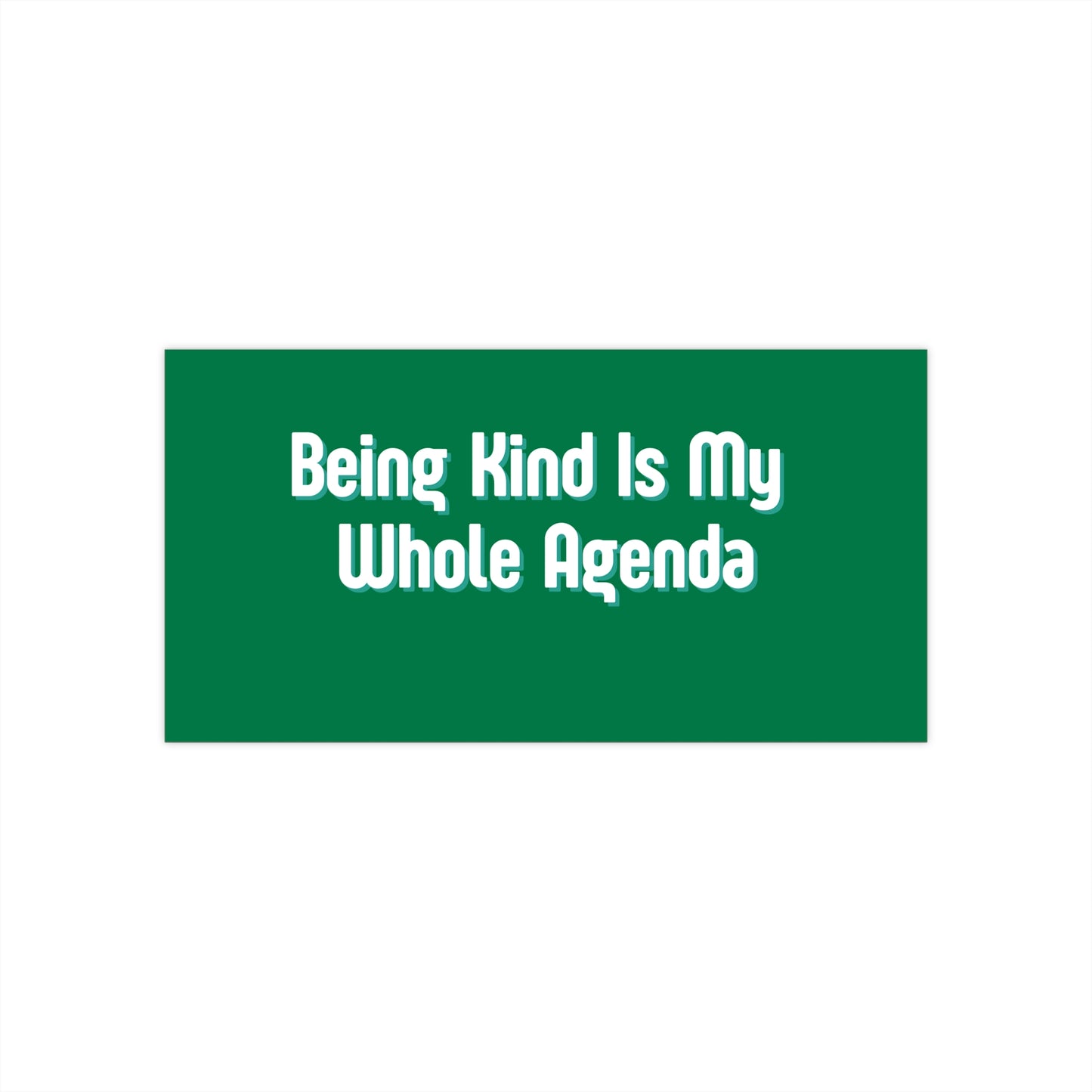 "Being Kind Is My Whole Agenda" Bumper Sticker