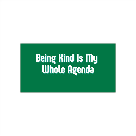 "Being Kind Is My Whole Agenda" Bumper Sticker