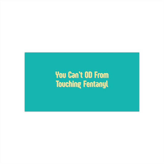 You Can't OD From Touching Fentanyl — Bumper Sticker (Overdose Myth-Busting, Harm Reduction)