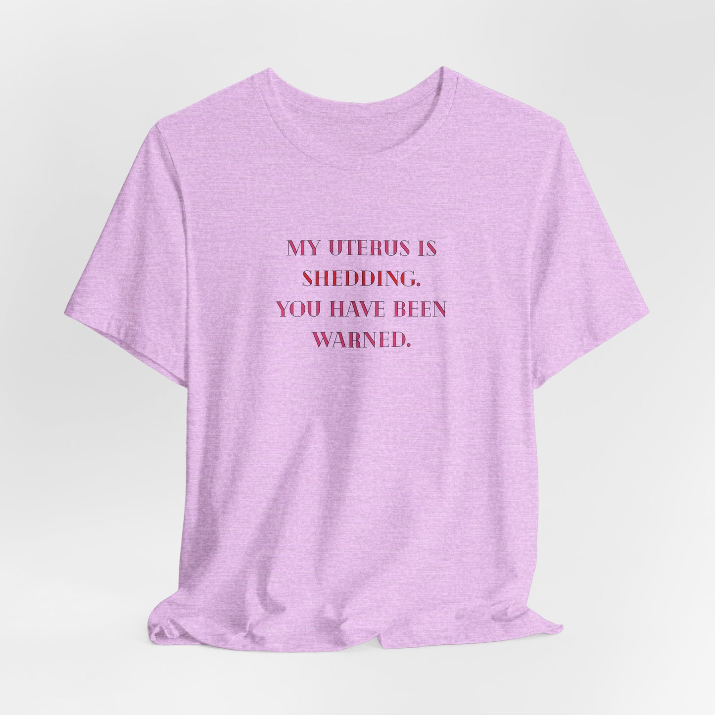 Uterus Floral Tee — "My Uterus is Shedding, You Have Been Warned" Short Sleeve Shirt