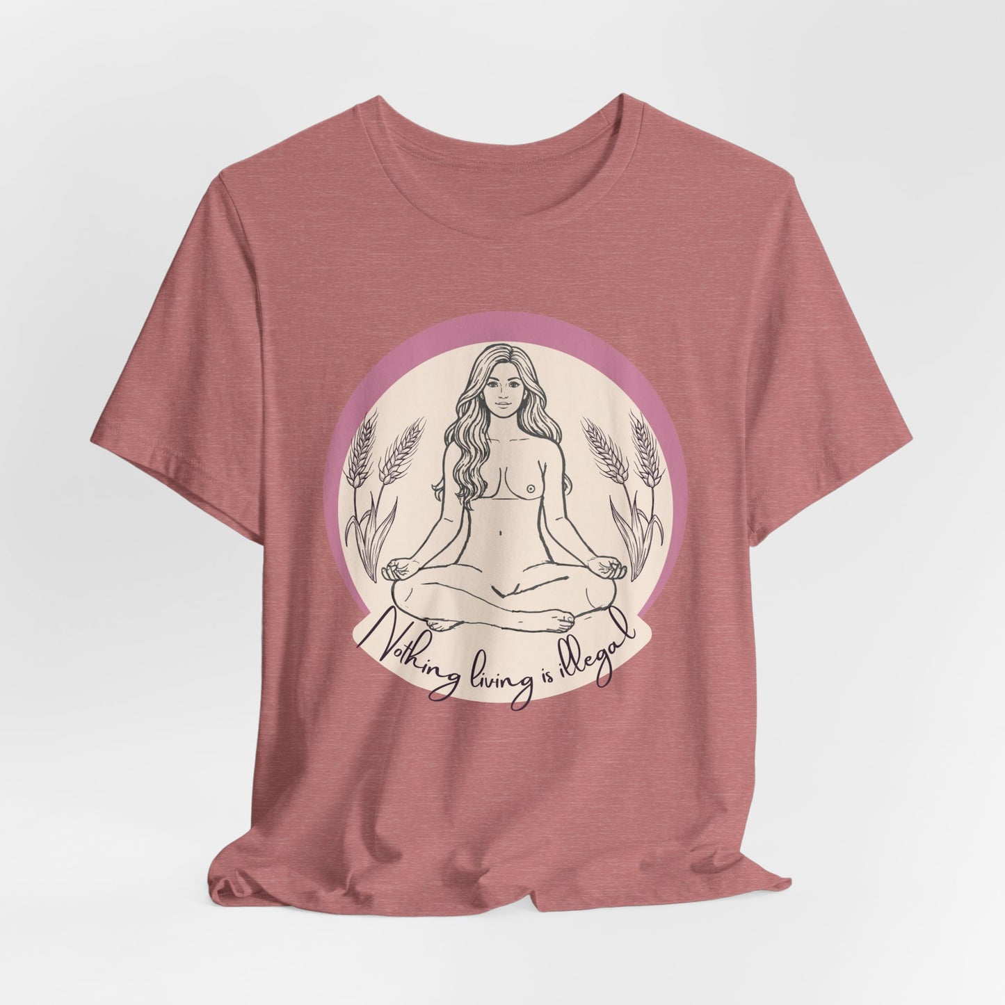 Nothing Living Is Illegal Goddess T-Shirt — Eco Justice Feminine Tee
